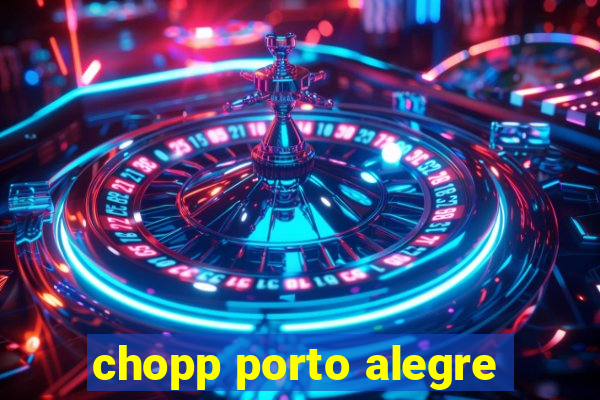 chopp porto alegre